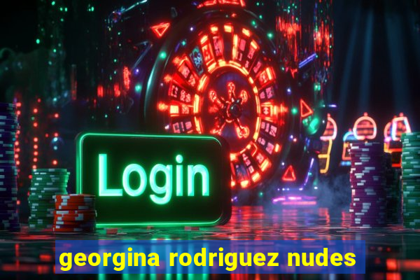 georgina rodriguez nudes